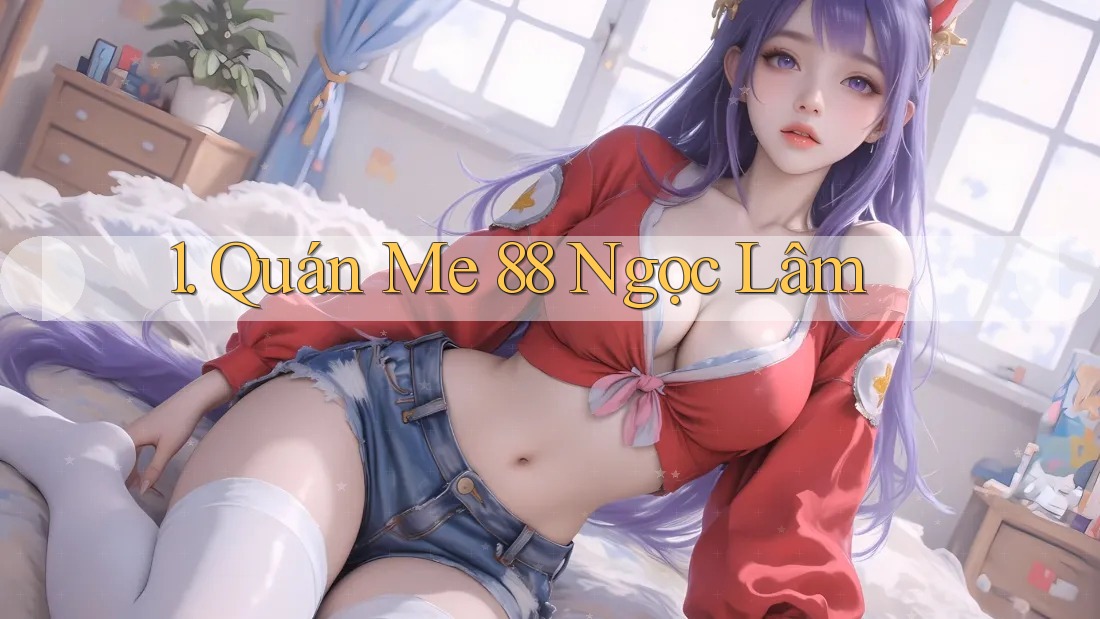 1. Quán Me 88 Ngọc Lâm 1. Quán Me 88 Ngọc Lâm