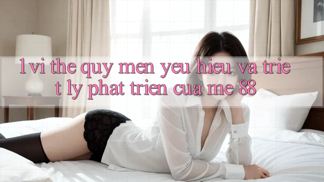 1. Vị Thế Quý mến yêu Hiệu Và Triết Lý Phát Triển Của me 88 1. Vị Thế Quý mến yêu Hiệu Và Triết Lý Phát Triển Của me 88