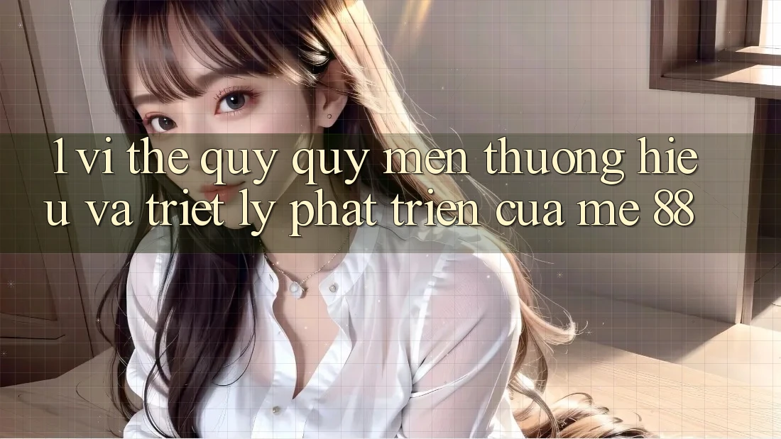 1. Vị Thế Quý quý mến thương Hiệu Và Triết Lý Phát Triển Của me 88 1. Vị Thế Quý quý mến thương Hiệu Và Triết Lý Phát Triển Của me 88