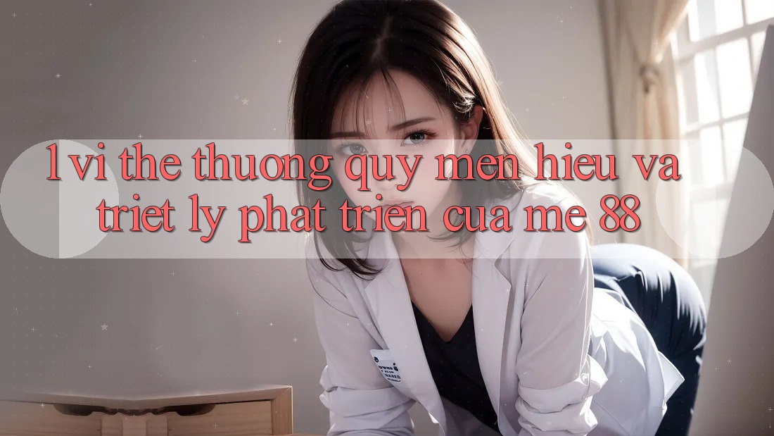 1. Vị Thế Thương quý mến Hiệu Và Triết Lý Phát Triển Của me 88
