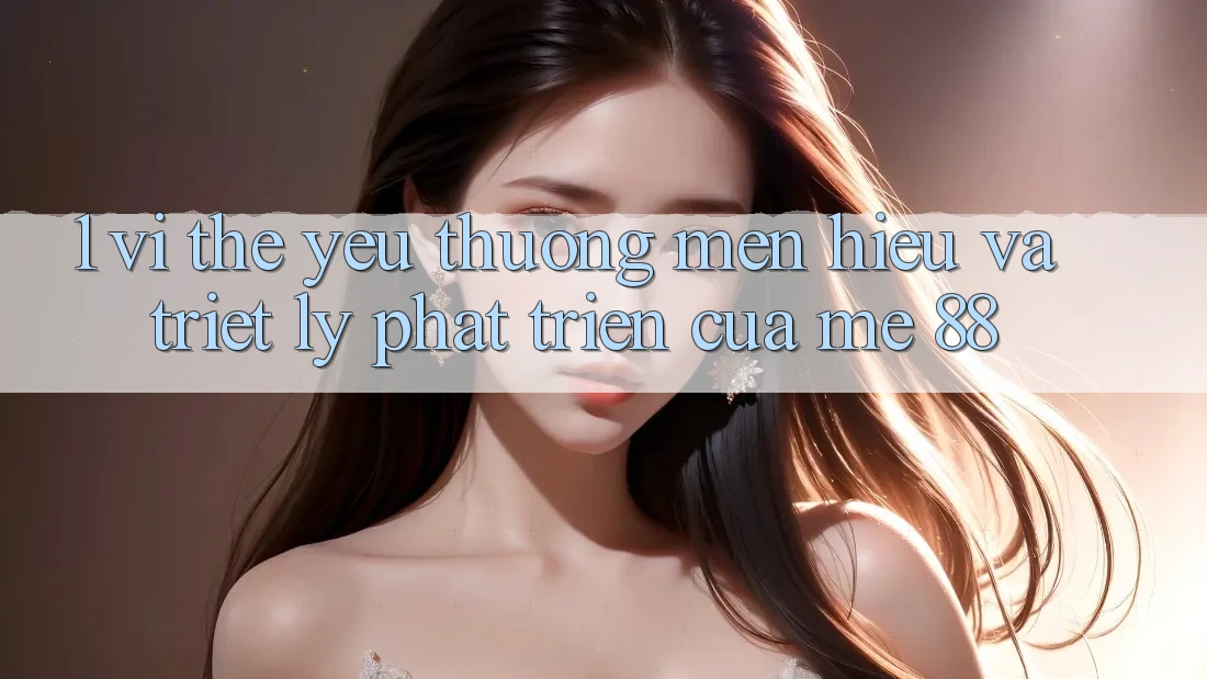 1. Vị Thế Yêu thương mến Hiệu Và Triết Lý Phát Triển Của me 88 1. Vị Thế Yêu thương mến Hiệu Và Triết Lý Phát Triển Của me 88