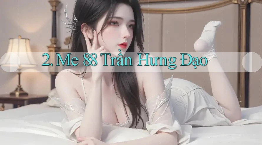 2. Me 88 Trần Hưng Đạo 2. Me 88 Trần Hưng Đạo