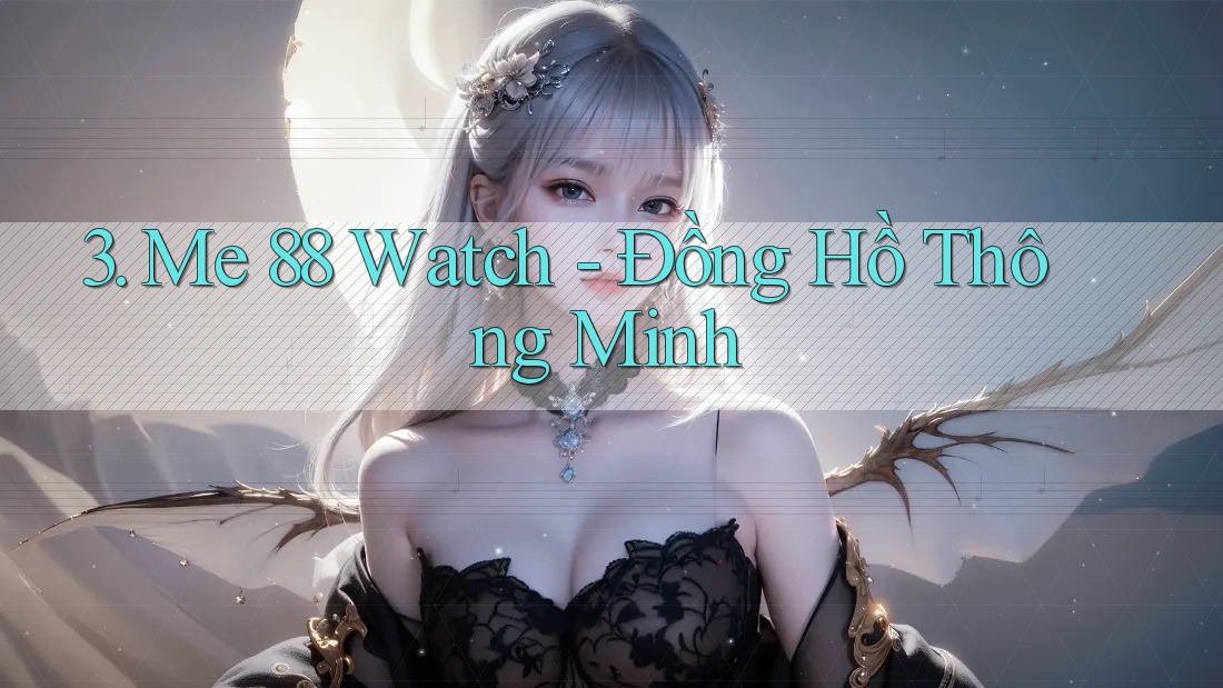 3. Me 88 Watch - Đồng Hồ Thông Minh 3. Me 88 Watch - Đồng Hồ Thông Minh