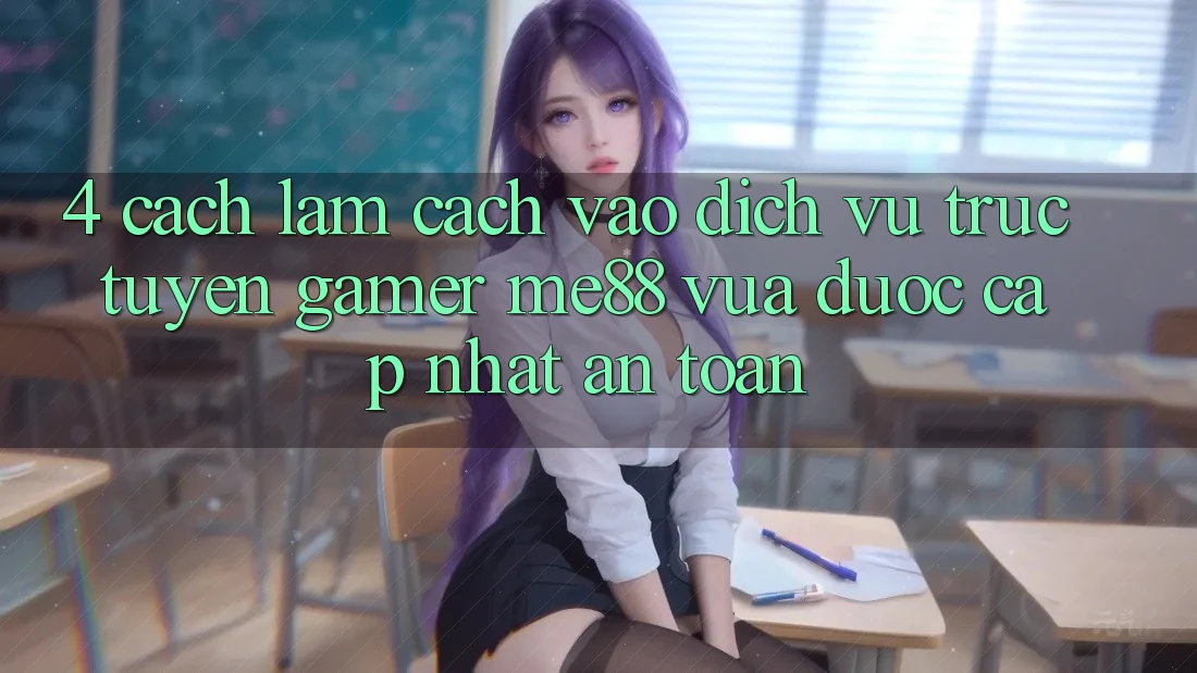 4. Cách làm Cách Vào Dịch vụ trực tuyến Gamer me88 Vừa Được Cập Nhật An toàn 4. Cách làm Cách Vào Dịch vụ trực tuyến Gamer me88 Vừa Được Cập Nhật An toàn