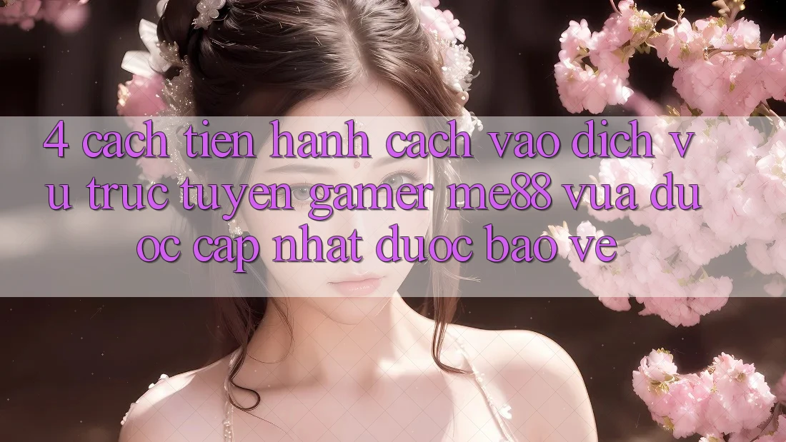 4. Cách tiến hành Cách Vào Dịch vụ trực tuyến Gamer me88 Vừa Được Cập Nhật Được bảo vệ 4. Cách tiến hành Cách Vào Dịch vụ trực tuyến Gamer me88 Vừa Được Cập Nhật Được bảo vệ