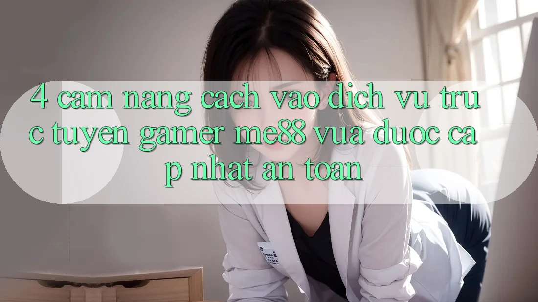 4. Cẩm nang Cách Vào Dịch vụ trực tuyến Gamer me88 Vừa Được Cập Nhật An Toàn 4. Cẩm nang Cách Vào Dịch vụ trực tuyến Gamer me88 Vừa Được Cập Nhật An Toàn