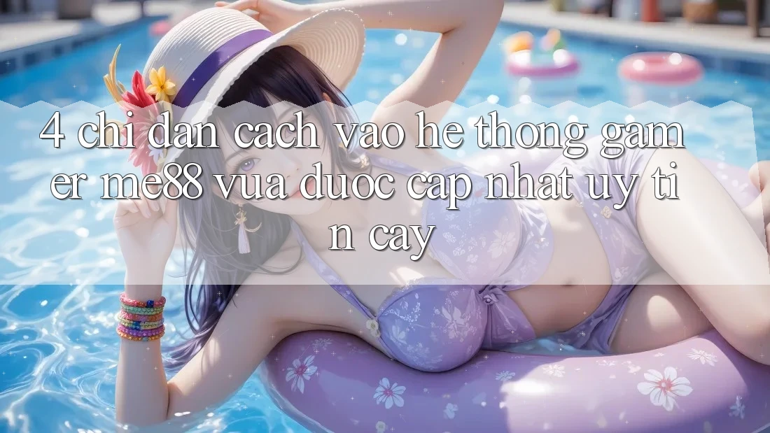 4. Chỉ dẫn Cách Vào Hệ thống Gamer me88 Vừa Được Cập Nhật Uy tín cậy
