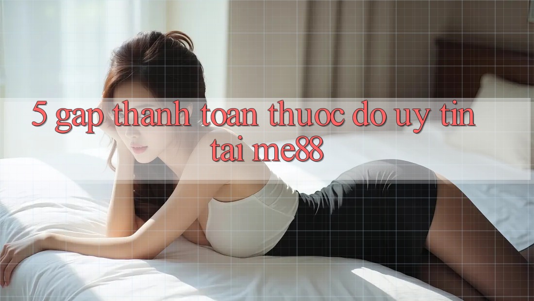 5. Gấp Thanh toán - Thước Đo Uy Tín Tại me88
