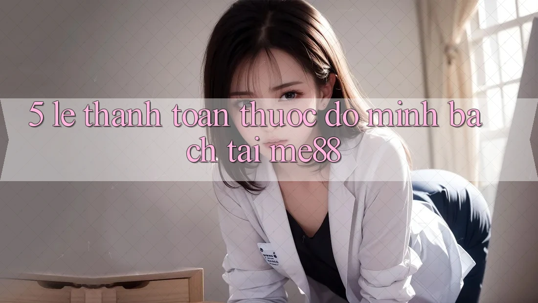5. Lẹ Thanh toán - Thước Đo Minh bạch Tại me88 5. Lẹ Thanh toán - Thước Đo Minh bạch Tại me88