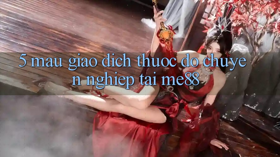5. Mau Giao Dịch - Thước Đo Chuyên nghiệp Tại me88 5. Mau Giao Dịch - Thước Đo Chuyên nghiệp Tại me88