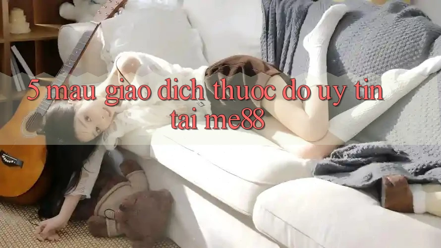 5. Mau Giao Dịch - Thước Đo Uy Tín Tại me88 5. Mau Giao Dịch - Thước Đo Uy Tín Tại me88