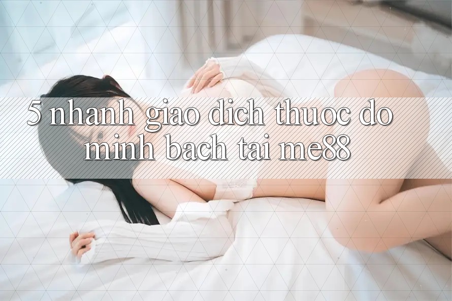 5. Nhanh Giao Dịch - Thước Đo Minh bạch Tại me88 5. Nhanh Giao Dịch - Thước Đo Minh bạch Tại me88