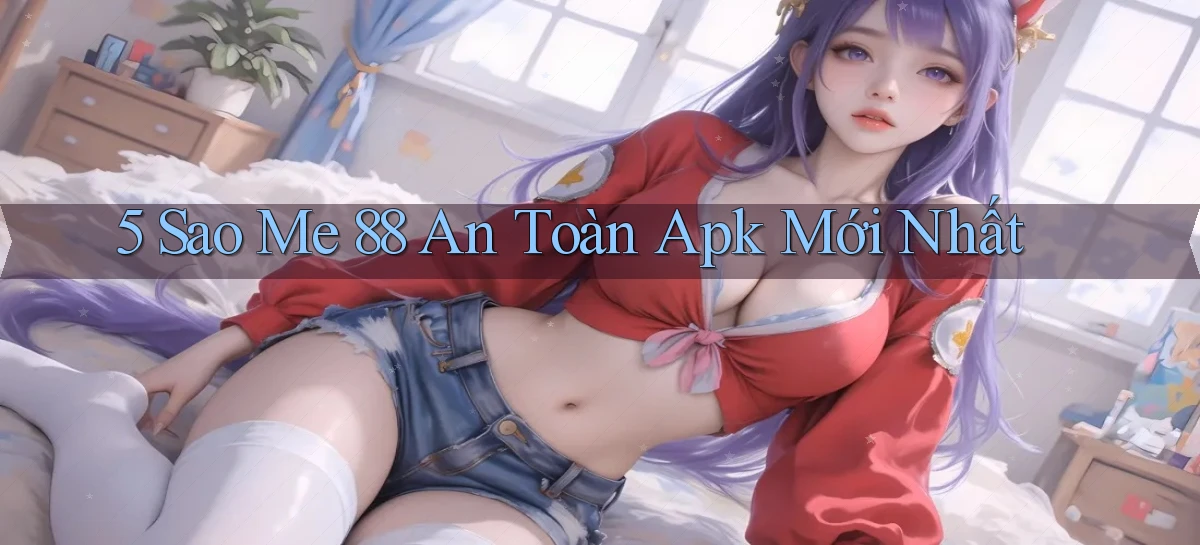 5 sao me 88 an toàn apk mới nhất