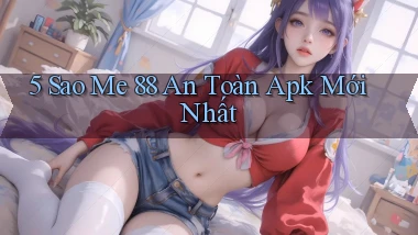 5 sao me 88 an toàn apk mới nhất