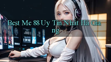 best me 88 uy tín nhất Hà Giang