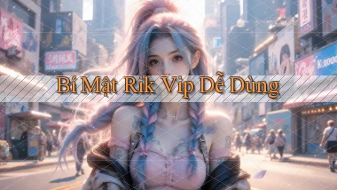 bí mật rik vip dễ dùng