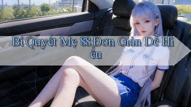 bí quyết me 88 đơn giản dễ hiểu
