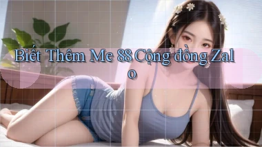biết thêm me 88 cộng đồng zalo