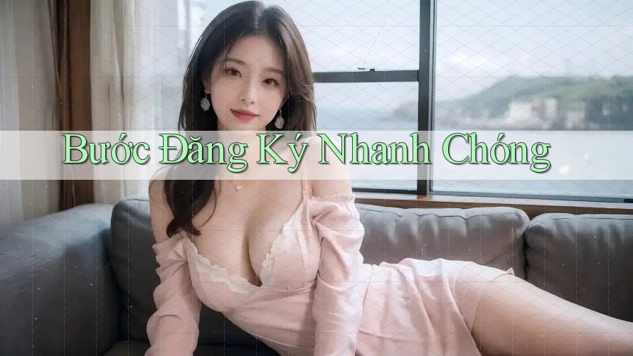 Bước Đăng Ký Nhanh Chóng Bước Đăng Ký Nhanh Chóng