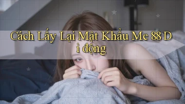cách lấy lại mật khẩu me 88 di động
