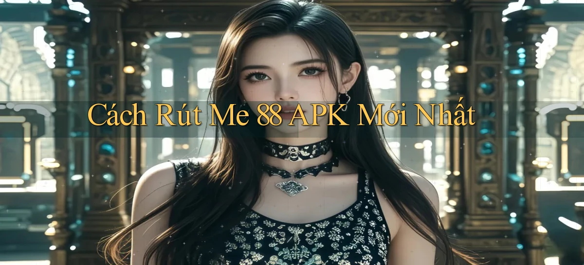 cách rút me 88 apk mới nhất
