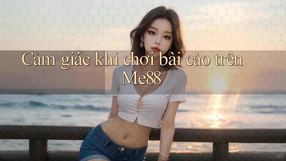 Cảm giác khi chơi bài cào trên Me88 Cảm giác khi chơi bài cào trên Me88
