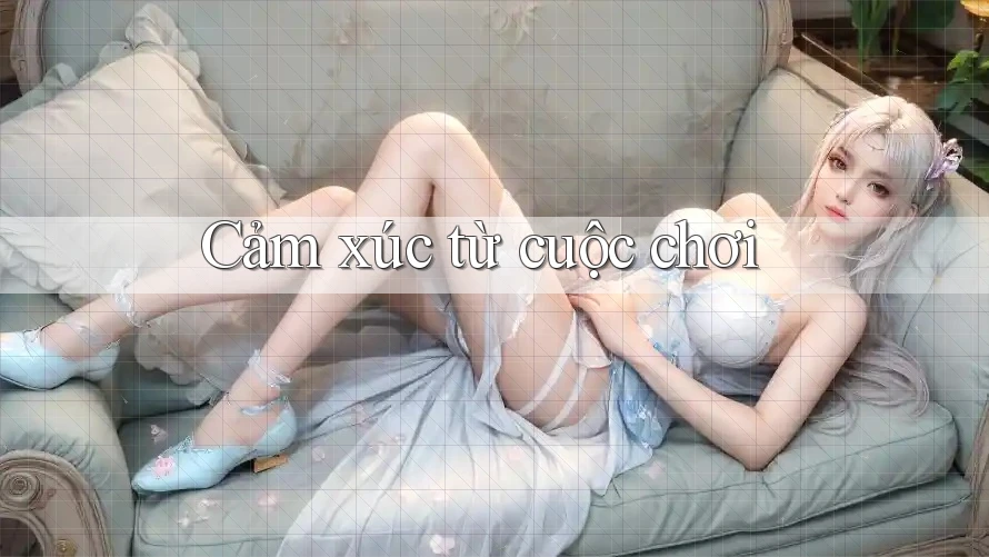 Cảm xúc từ cuộc chơi Cảm xúc từ cuộc chơi