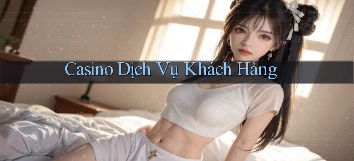Casino Dịch vụ khách hàng