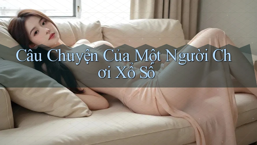 Câu Chuyện Của Một Người Chơi Xổ Số Câu Chuyện Của Một Người Chơi Xổ Số