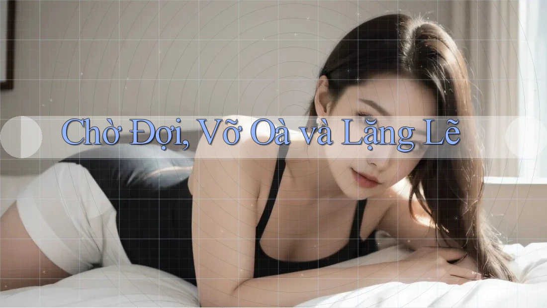 Chờ Đợi, Vỡ Oà và Lặng Lẽ Chờ Đợi, Vỡ Oà và Lặng Lẽ