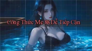 công thức me 88 dễ tiếp cận