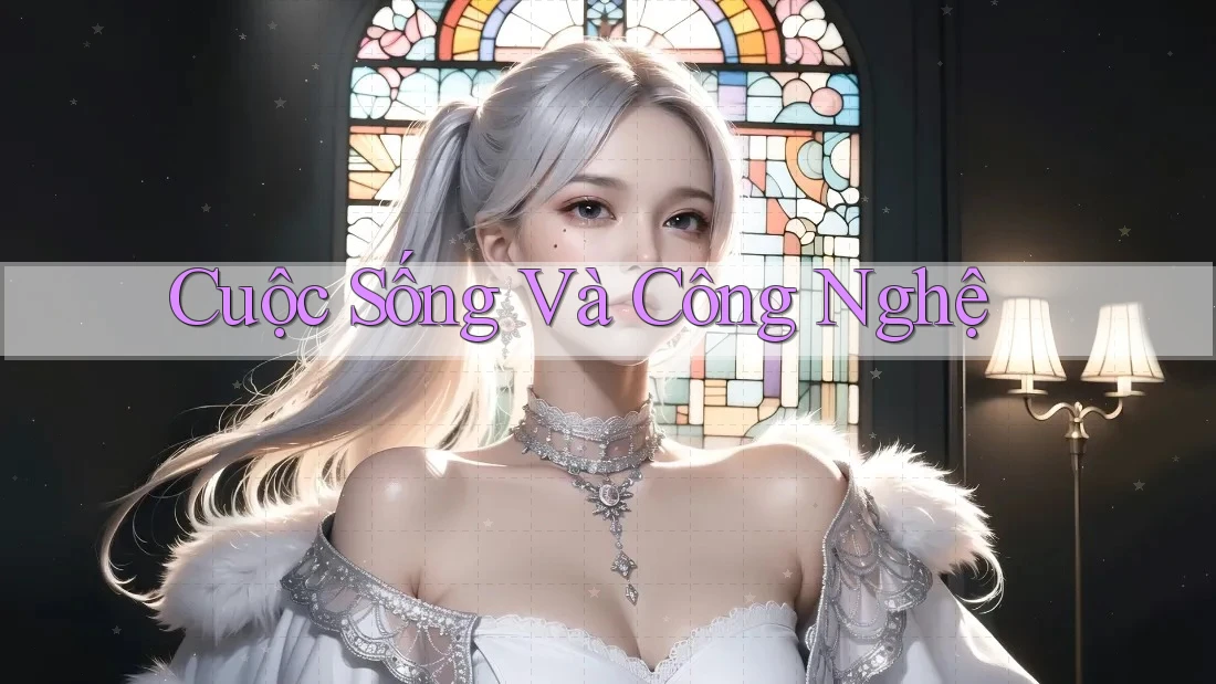 Cuộc Sống Và Công Nghệ