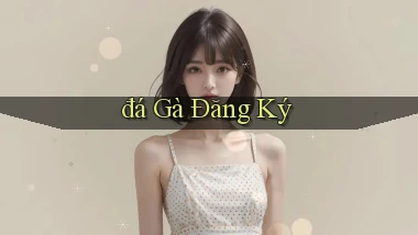 đá gà Đăng ký