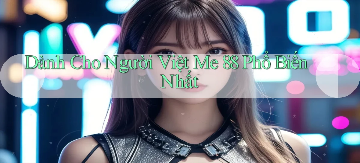 dành cho người việt me 88 phổ biến nhất