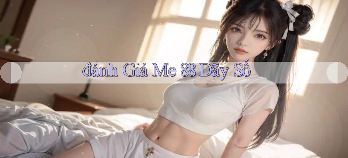 đánh giá me 88 dãy số