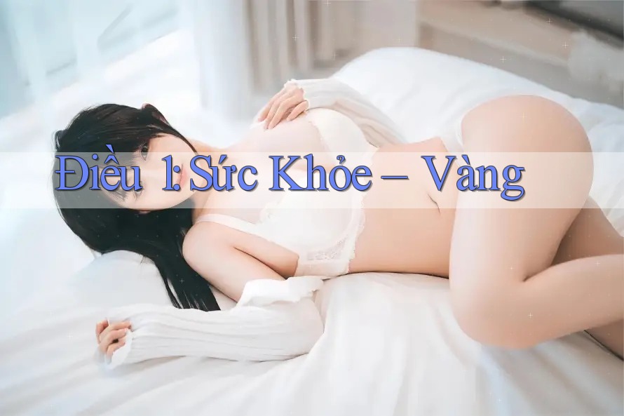 Điều 1: Sức Khỏe – Vàng Điều 1: Sức Khỏe – Vàng