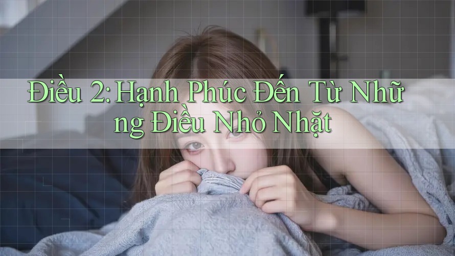 Điều 2: Hạnh Phúc Đến Từ Những Điều Nhỏ Nhặt Điều 2: Hạnh Phúc Đến Từ Những Điều Nhỏ Nhặt