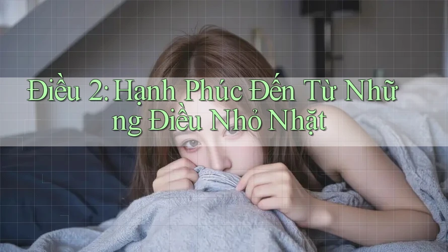 Điều 2: Hạnh Phúc Đến Từ Những Điều Nhỏ Nhặt Điều 2: Hạnh Phúc Đến Từ Những Điều Nhỏ Nhặt
