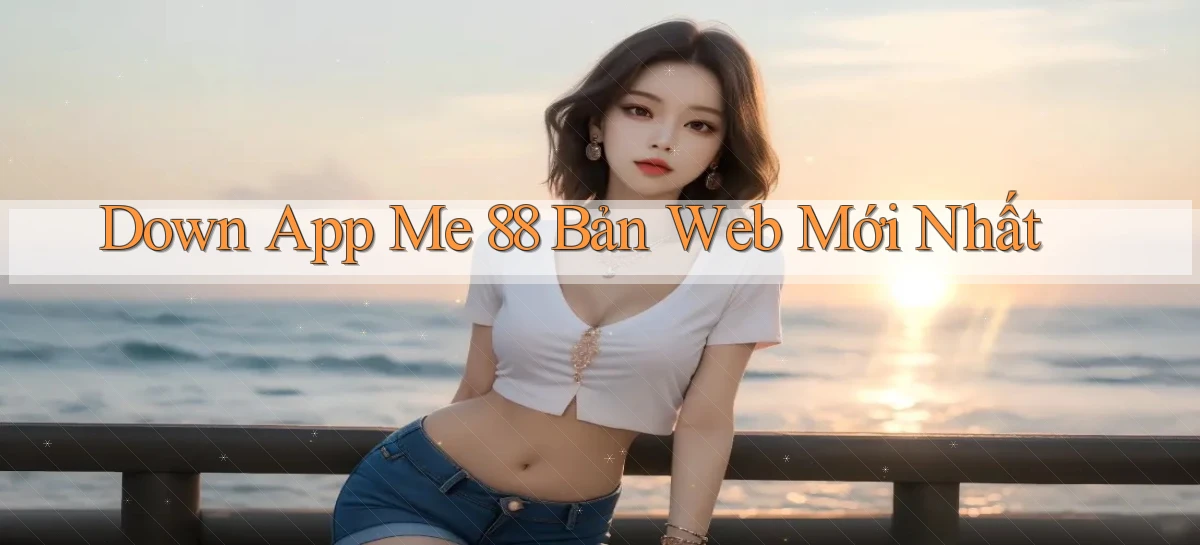 down app me 88 bản web mới nhất