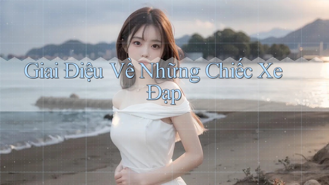Giai Điệu Về Những Chiếc Xe Đạp Giai Điệu Về Những Chiếc Xe Đạp