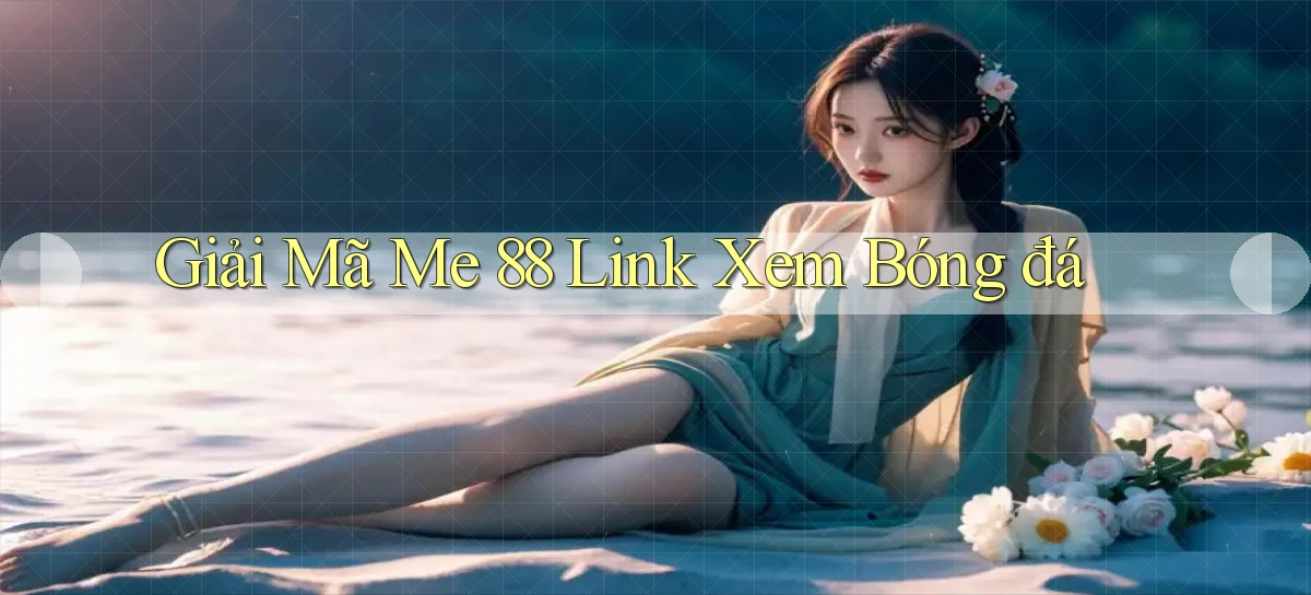 giải mã me 88 link xem bóng đá