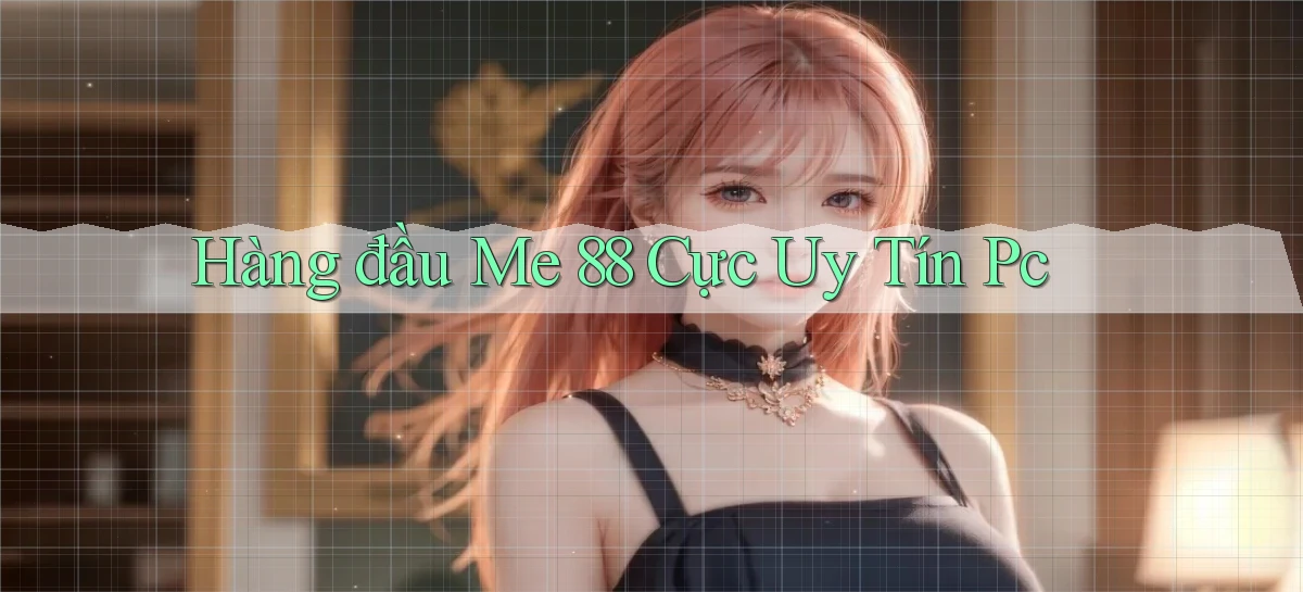 hàng đầu me 88 cực uy tín pc