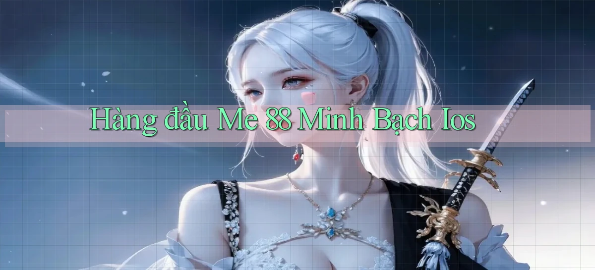 hàng đầu me 88 minh bạch ios