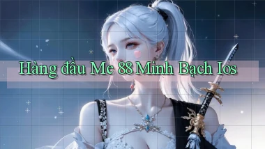hàng đầu me 88 minh bạch ios
