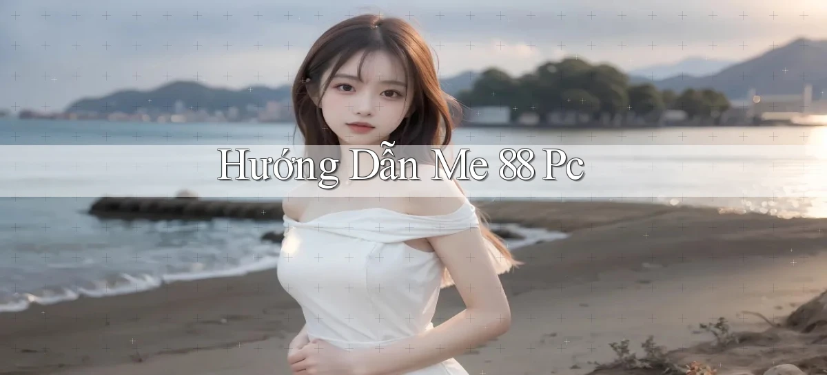 hướng dẫn me 88 pc