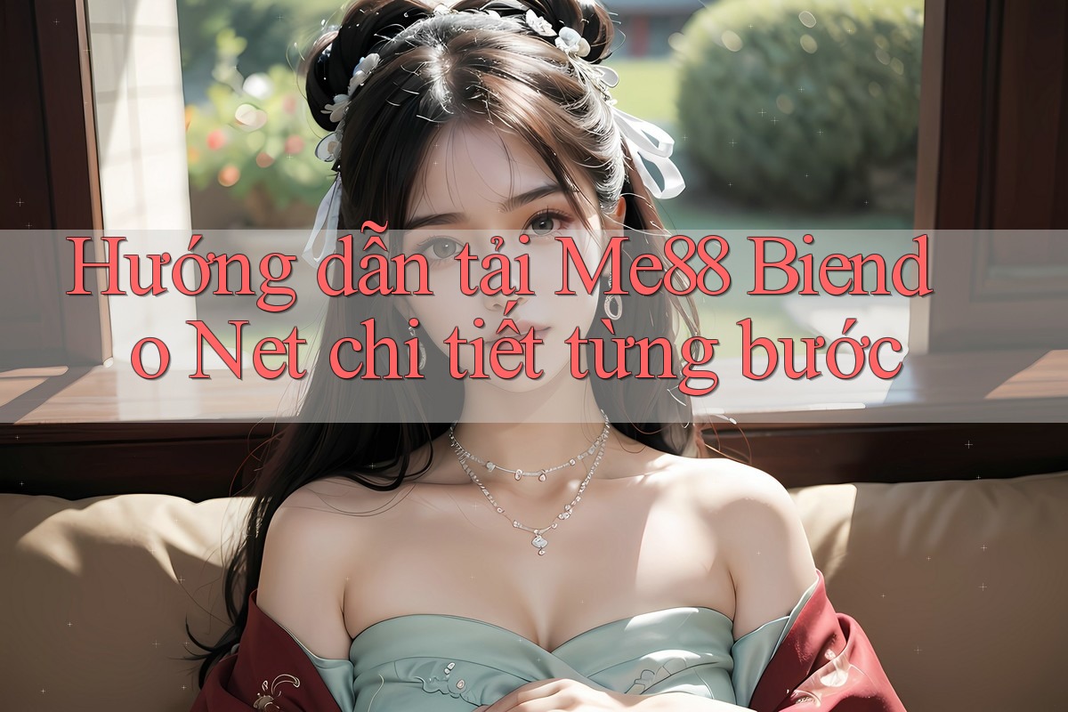 Hướng dẫn tải Me88 Biendo Net chi tiết từng bước