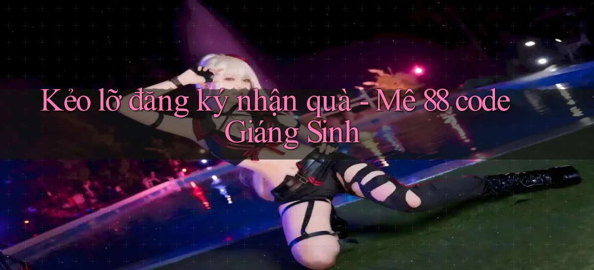 kẻo lỡ đăng ký nhận quà me 88 code giáng sinh