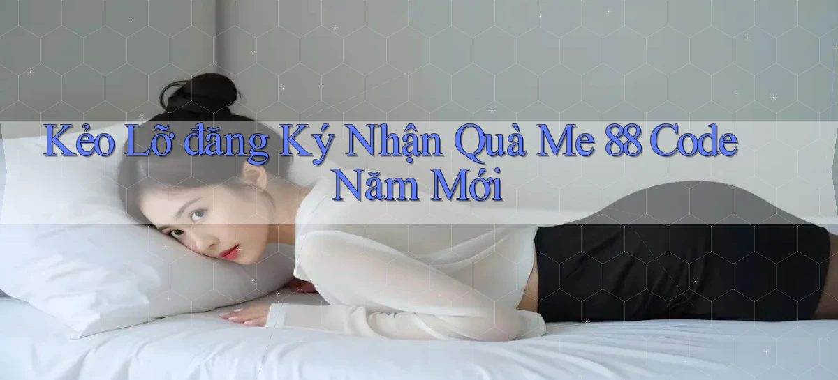 kẻo lỡ đăng ký nhận quà me 88 code năm mới