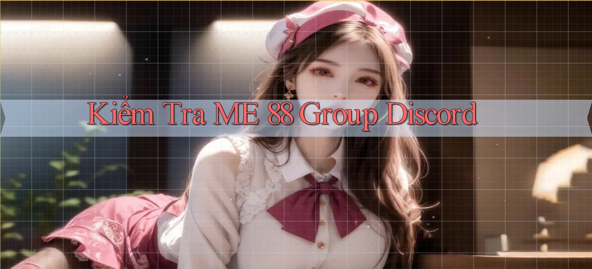 kiểm tra me 88 group discord
