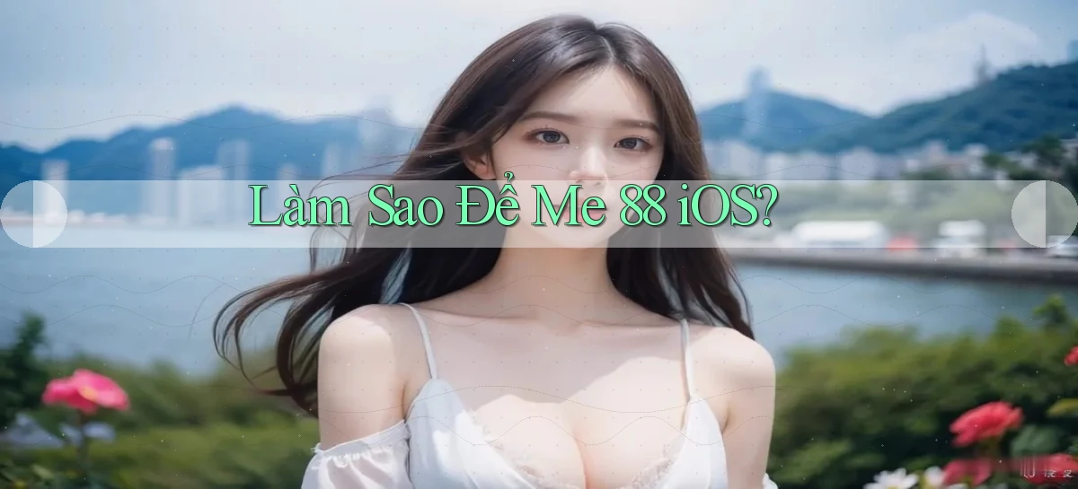 làm sao để me 88 ios